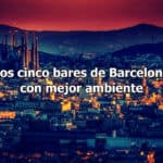 Los cinco bares de Barcelona con mejor ambiente
